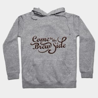 Come to the Brew Side Hoodie